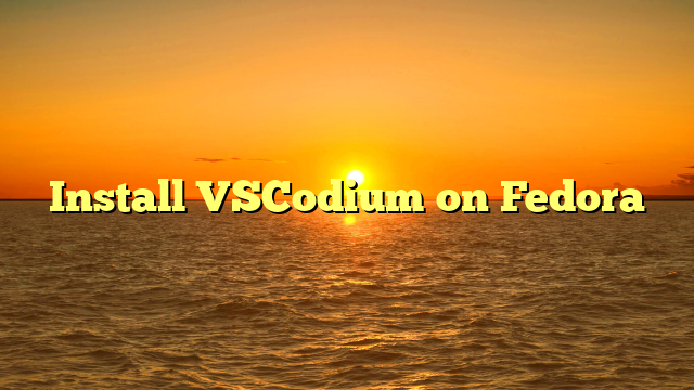 Install VSCodium on Fedora