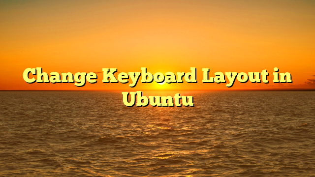 Change Keyboard Layout in Ubuntu