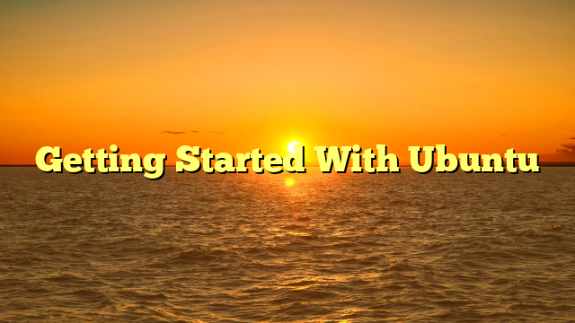 Getting Started With Ubuntu