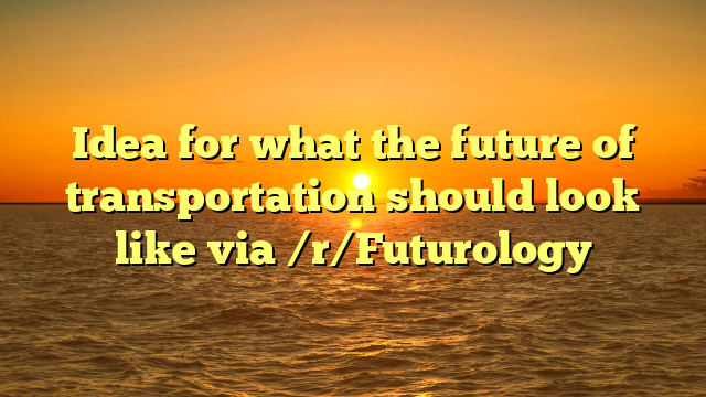 Idea for what the future of transportation should look like via /r/Futurology