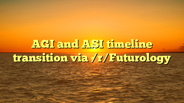 AGI and ASI timeline transition via /r/Futurology