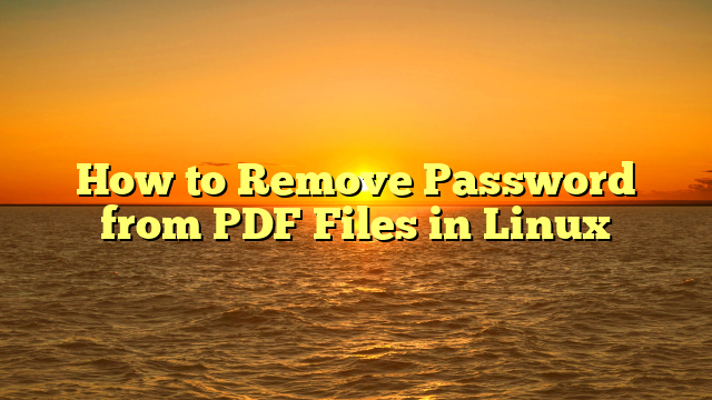 How to Remove Password from PDF Files in Linux