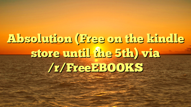 Absolution (Free on the kindle store until the 5th) via /r/FreeEBOOKS