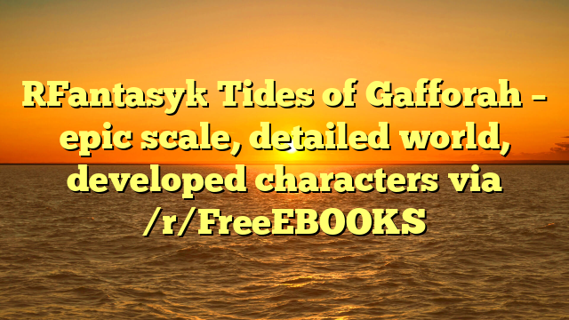 [Fantasy] Tides of Gafforah – epic scale, detailed world, developed characters via /r/FreeEBOOKS