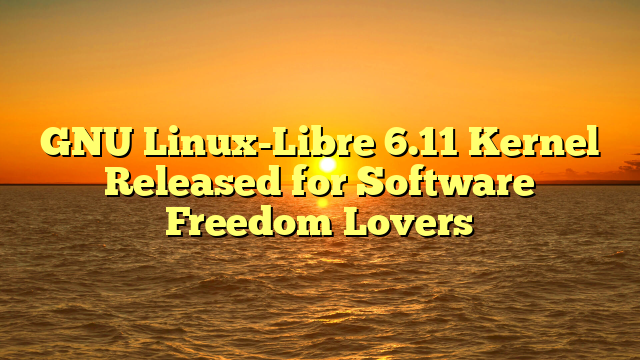 GNU Linux-Libre 6.11 Kernel Released for Software Freedom Lovers