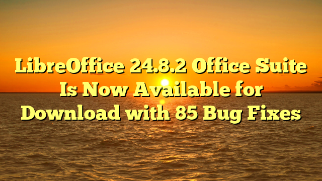 LibreOffice 24.8.2 Office Suite Is Now Available for Download with 85 Bug Fixes