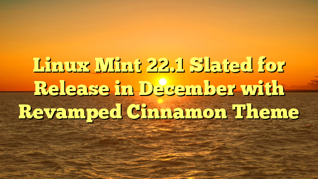 Linux Mint 22.1 Slated for Release in December with Revamped Cinnamon Theme