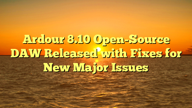 Ardour 8.10 Open-Source DAW Released with Fixes for New Major Issues