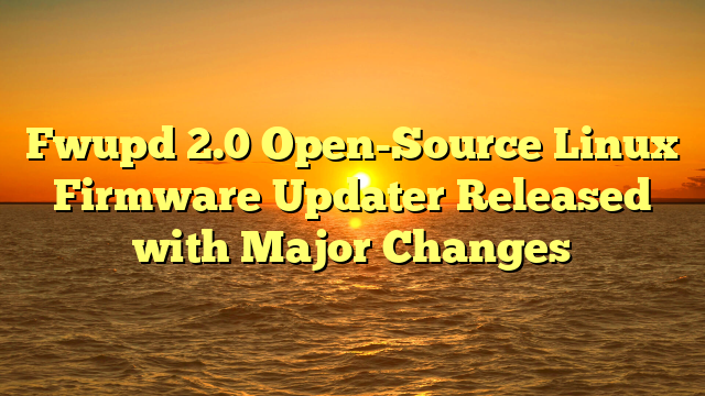 Fwupd 2.0 Open-Source Linux Firmware Updater Released with Major Changes