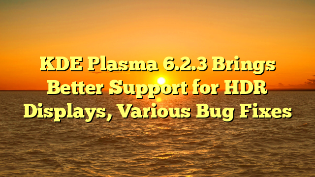 KDE Plasma 6.2.3 Brings Better Support for HDR Displays, Various Bug Fixes