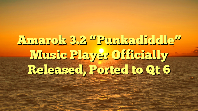 Amarok 3.2 “Punkadiddle” Music Player Officially Released, Ported to Qt 6