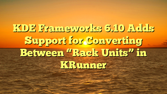 KDE Frameworks 6.10 Adds Support for Converting Between “Rack Units” in KRunner