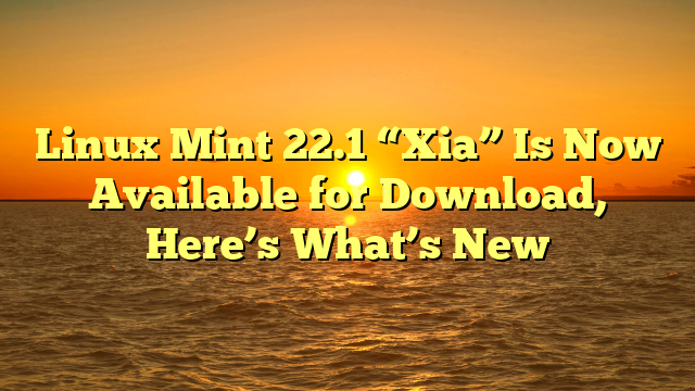 Linux Mint 22.1 “Xia” Is Now Available for Download, Here’s What’s New